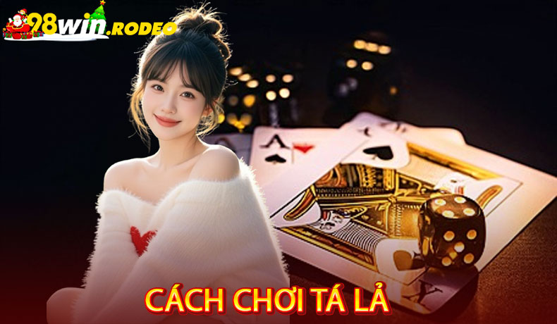 Cách chơi Tá Lả